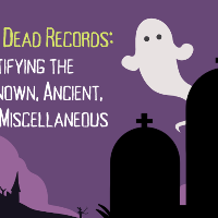 (WEBINAR) I See Dead Records: Identifying the Unknown, Ancient, and Miscellaneous