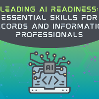 (WEBINAR) Leading AI Readiness: Essential Skills for Records and Information Professionals