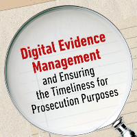 (WEBINAR) Digital Evidence Management and Ensuring the Timeliness for Prosecution Purposes